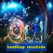 handicap resultado final - 1